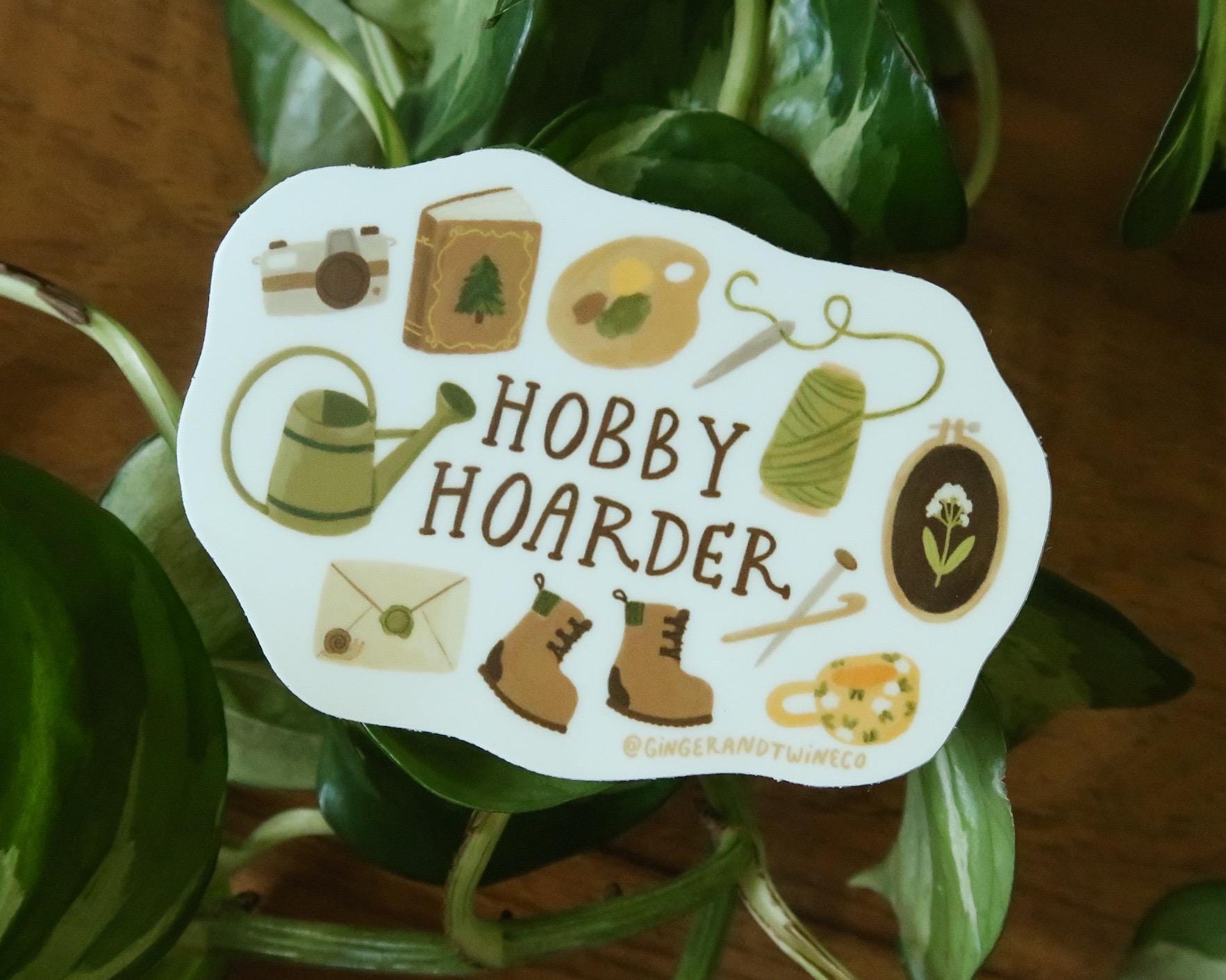 Hobby Hoarder Sticker! | Durable Waterproof Vinyl